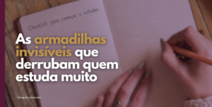 As armadilhas invisíveis que derrubam quem estuda muito